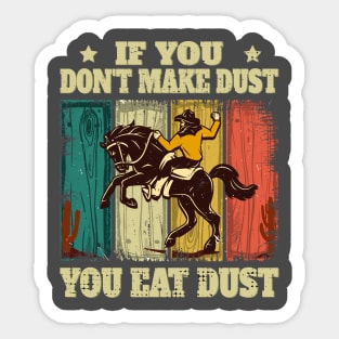 If You Don't Make Dust You Eat Dust Funny Sticker